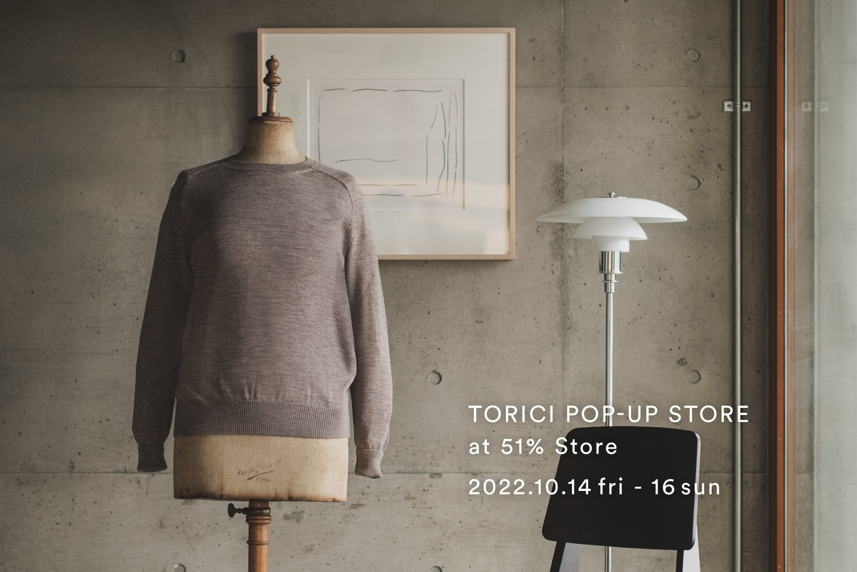 Event | TORICI POP-UP STORE
2022.10.14-16 at 51%Store